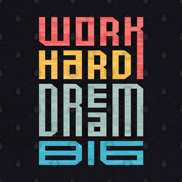 Work Hard Dream Big by Unestore